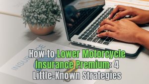 Read more about the article How to Lower Motorcycle Insurance Premium: 4 Little-Known Strategies