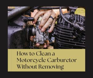 Read more about the article How to Clean a Motorcycle Carburetor Without Removing
