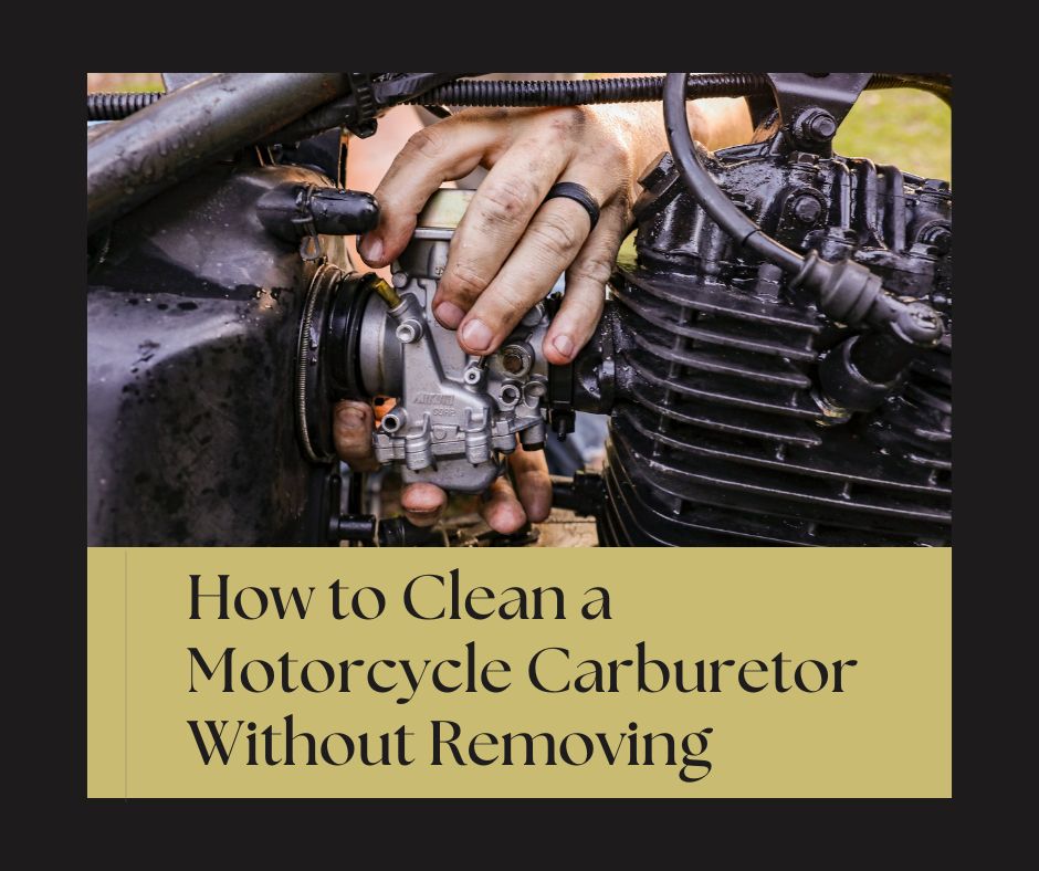 You are currently viewing How to Clean a Motorcycle Carburetor Without Removing
