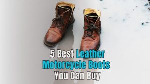 Read more about the article 5 Best Leather Motorcycle Boots You Can Buy
