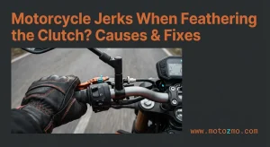 Read more about the article Motorcycle Jerks When Feathering the Clutch? Causes & Fixes