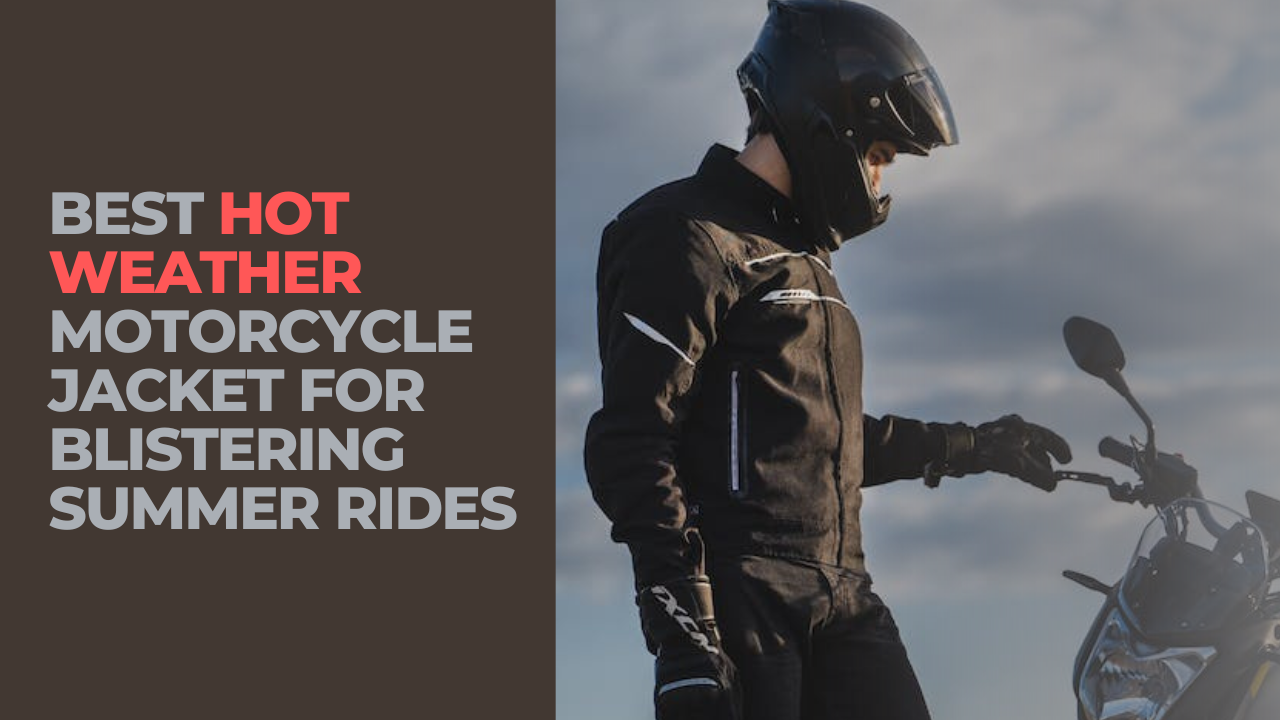 You are currently viewing Best Hot Weather Motorcycle Jacket for Summer Rides
