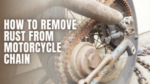 Read more about the article The Ultimate Guide to How to Remove Rust from Motorcycle Chain