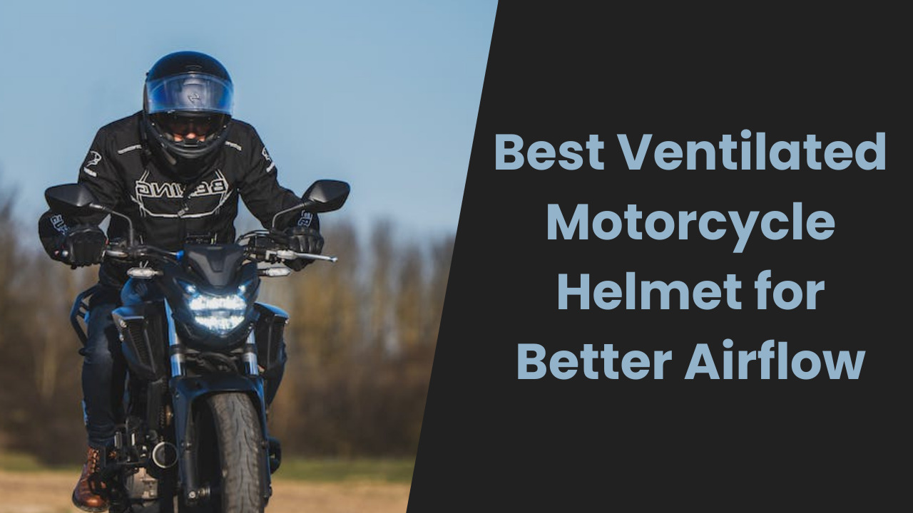 You are currently viewing Best Ventilated Motorcycle Helmet for Better Airflow