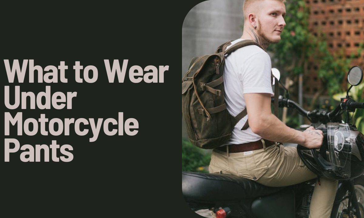 what to wear under motorcycle pants