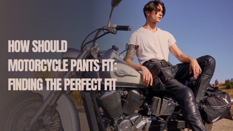 how should motorcycle pants fit