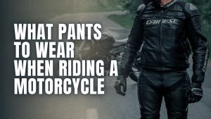 Read more about the article What Pants to Wear When Riding a Motorcycle