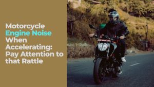 Read more about the article Motorcycle Engine Noise When Accelerating: Causes and Troubleshooting