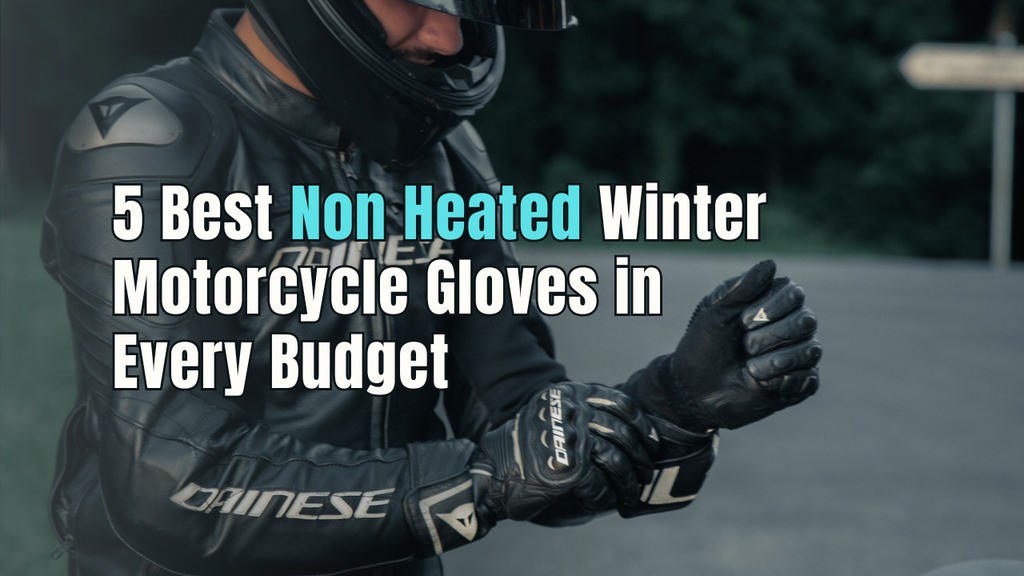 You are currently viewing 5 Best Non Heated Winter Motorcycle Gloves in Every Budget