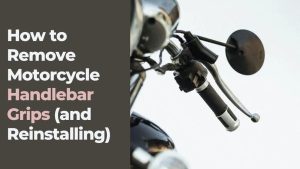 Read more about the article How to Remove and Install Motorcycle Handlebar Grips