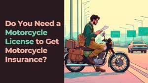 Read more about the article Do You Need a Motorcycle License to Get Motorcycle Insurance?