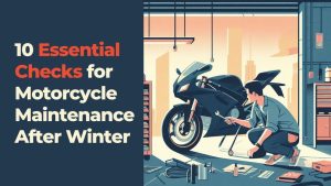 Read more about the article 10 Essential Checks for Motorcycle Maintenance After Winter