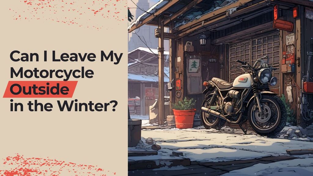 You are currently viewing Can I Leave My Motorcycle Outside in the Winter?