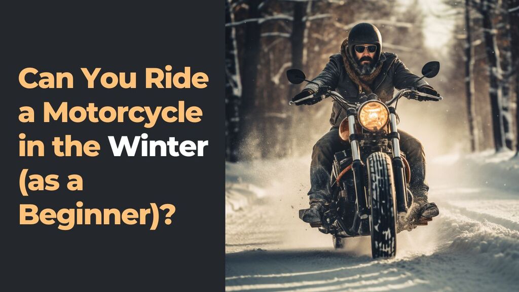 You are currently viewing Can You Ride a Motorcycle in the Winter (as a Beginner)?